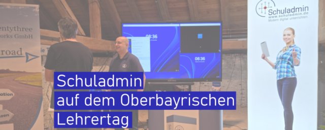 Schuladmin auf dem Oberbayrischen Lehrertag in Fürstenfeldbruck